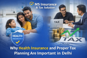 Why Health Insurance and Proper Tax Planning Are Important in Delhi